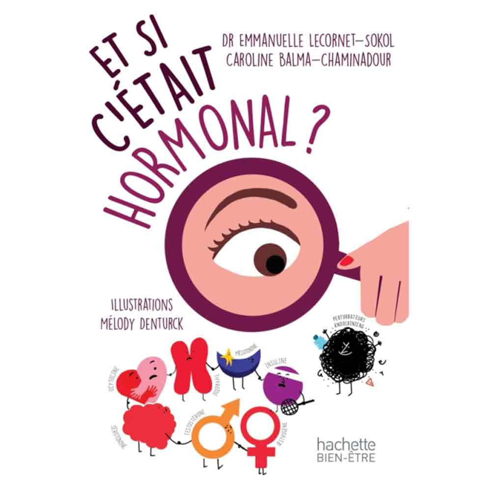 Et si c'était hormonal ? - Guide pratique illustré - Editions Hachette