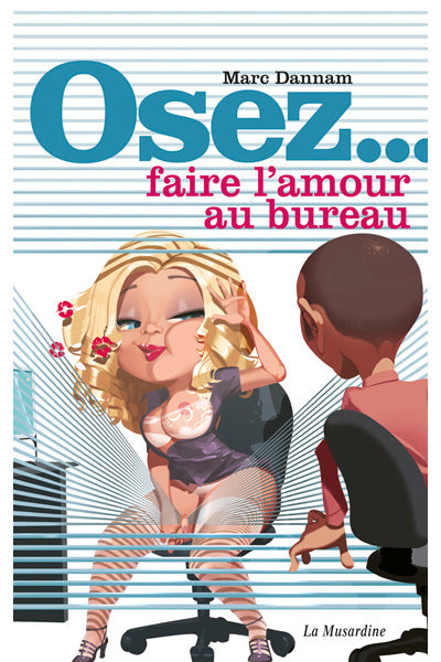 Osez Faire l'Amour au Bureau des Editions de La Musardine