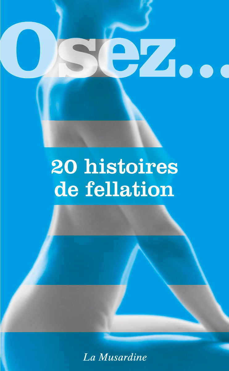 Osez 20 Histoires de Fellation Editions de La Musardine
